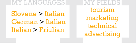 My languages: Slovene>Italian German>Italian Italian>Friulian - My fields: tourism marketing technical advertising